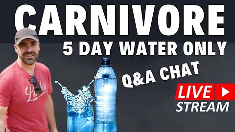 CARNIVORE 5 Day Water FAST-Finale.. LIVE!