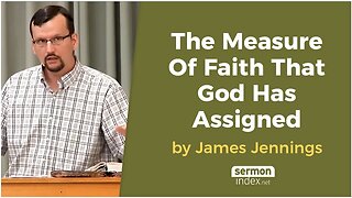 The Measure Of Faith That God Has Assigned by James Jennings
