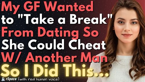 My GF Wanted to "Take a Break" From Dating So She Could Cheat With Another Man