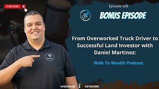 Ep 328: From Overworked Truck Driver to Successful Land Investor w Daniel Martinez