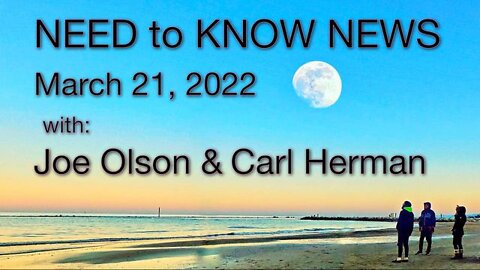 Need to Know (21 March 2022) with Joe Olson and Carl Herman