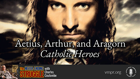 11 Dec 23, The Never Ending Struggle: Aetius, Arthur, and Aragorn: Catholic Heroes
