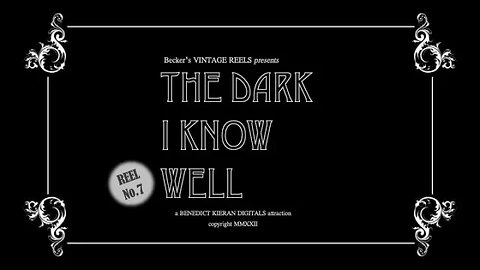 The Dark I Know Well {Becker's Vintage Reels - Reel 7}