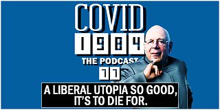 A LIBERAL UTOPIA SO GOOD, IT’S TO DIE FOR. COVID 1984 PODCAST. EP 77. 10/07/2023