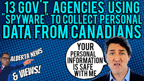 BOMBSHELL- Accusations of 13 Gov't Agencies using spyware to collect personal data from Canadians.