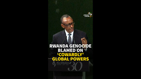RWANDA GENOCIDE BLAMED ON ‘COWARDLY’ GLOBAL POWERS