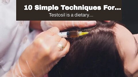 10 Simple Techniques For "Testosil and Hair Loss: Understanding the Connection and Minimizing t...