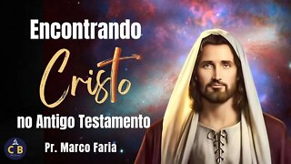 Encontrando Cristo No Antigo Testamento - Pr. Marco Faria