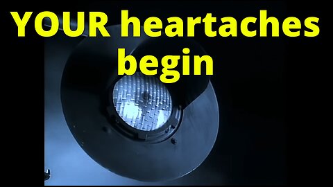 YOUR heartaches begin