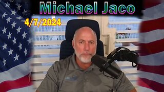 Michael Jaco Update Today: "Michael Jaco Important Update, April 7, 2024"