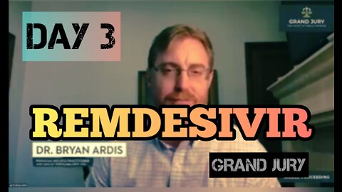 Grand Jury Day 3: Dr. Bryan Ardis Exposes The Dangers of Remdesivir