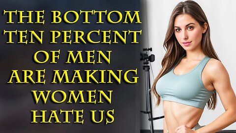 Only Fools is burning women out, and they hate the bottom 10% of men the most.