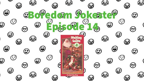 Boredom Jokester - Episode 14 - Waiting for Santa