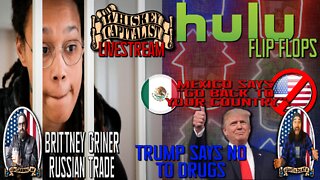 Trump Says No/Mexico Hates US/Hulu Caves/Brittney Griner Swap? | The Whiskey Capitalist | 7.28.22