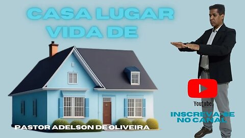 Casa lugar de vida - 7 - Pr. Adelson de Oliveira-M.C.R