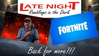 Late Night Ramblings in the Dark: Is Somebody Watching Me? More Fortnite