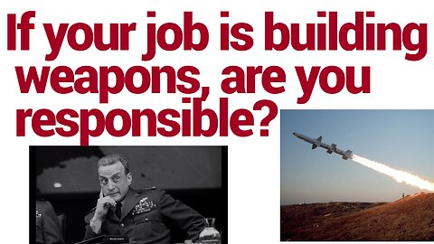 If your work is to build weapons,,, are you a good person?