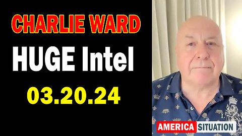 Charlie Ward HUGE Intel: "Charlie Ward Important Update, March 20, 2024"