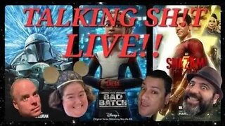 TALKING SH!T 3/20/2023 SHAZAM/ WONDERCON / MANDALORIAN / BAD BATCH