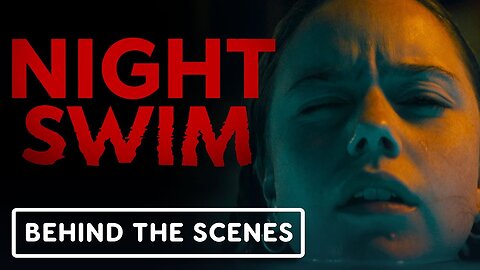 Night Swim - Official Behind the Scenes Clip