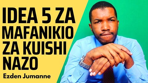 IDEA 5 ZA MAFANIKIO ZA KUISHI NAZO | Ezden Jumanne