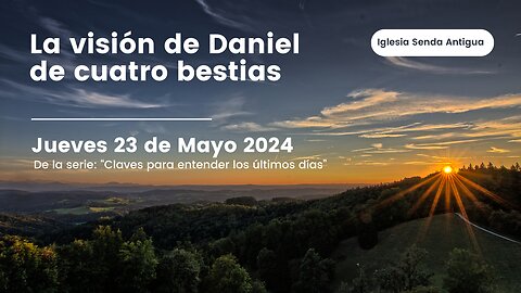 La visión de Daniel de cuatro bestias - Jueves 23 de Mayo 2024