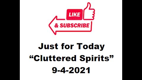 Just for Today - Cluttered spirits - 9-4-2021