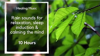 10 hour healing sleep music with rain sounds for relaxation, sleep induction & calming the mind