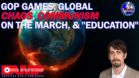 GOP Games, Global Chaos, Communism on the March, & "Education" | Liberty Hour