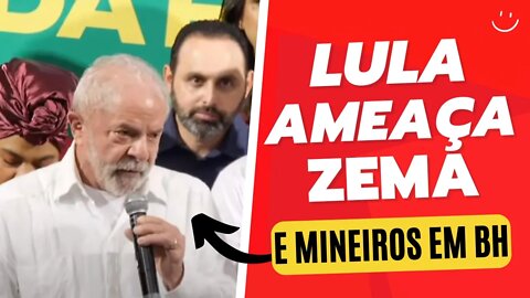 LULA AMEAÇA ZEMA EM BH