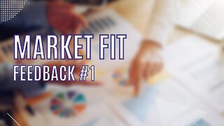 Market Fit - Feedback #1