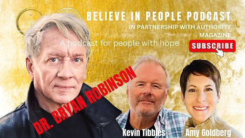 EP. 32: BELIEVE IN PEOPLE. Meet Dr. Bryan Robinson