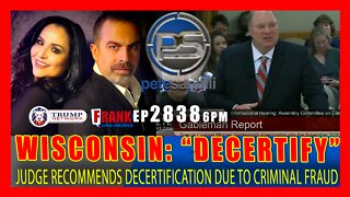 EP 2838-6PM WISCONSIN JUDGE RECOMMENDS DECERTIFICATION DUE TO CRIMINAL FRAUD IN 2020 ELECTION