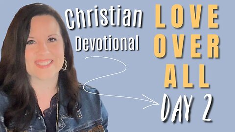 Day 2 - LOVE OVER ALL - Candice Cameron Bure Christian Devotional