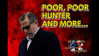 Poor, Poor Hunter Biden And More... Real News with Lucretia Hughes