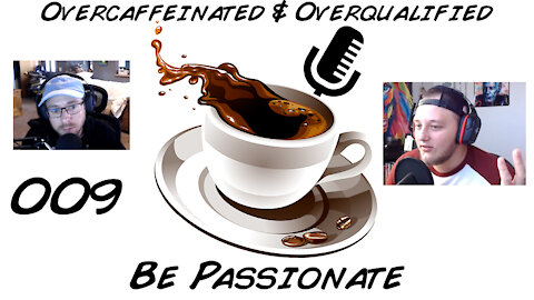 Be Passionate [009] of The Overcaffeinated & Overqualified Podcast