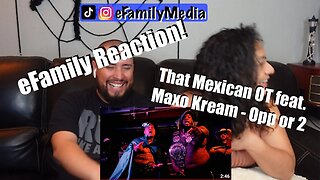 That Mexican OT ft Maxo Kream - Opp or 2 (eFamily Reaction!)