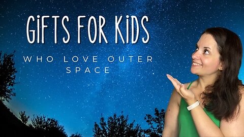 Gift Ideas for Kids Who Like Outer Space