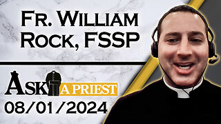Ask A Priest Live with Fr. William Rock, FSSP - 8/1/24
