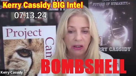 Kerry Cassidy BIG Intel July 13: "BOMBSHELL: Something Big Is Coming"
