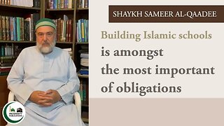 Building Islamic schools is amongst the most important of obligations | Shaykh Sameer al-QaaDee