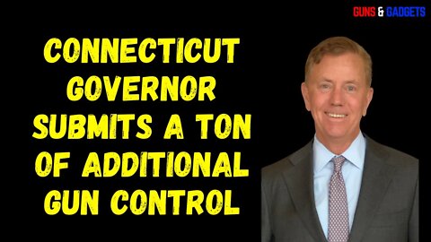 Connecticut Governor Submits A Ton of Additional Gun Control