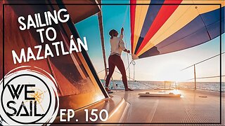 Sailing to Mazatlán Across the Sea of Cortez | Episode 150