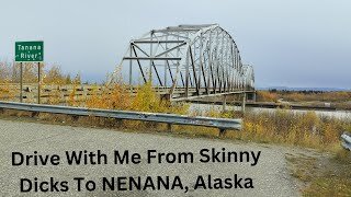 Driving From Skinny Dicks To Nenana ALASKA