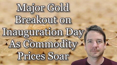 Major Gold Breakout on Inauguration Day As Commodity Prices Soar