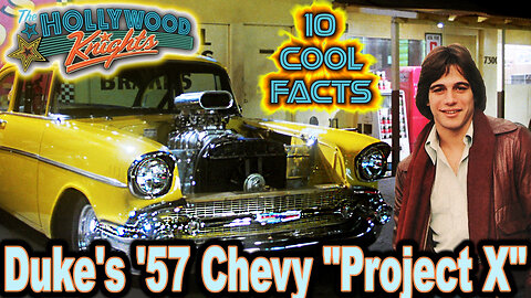 10 Cool Facts About Duke's '57 Chevy "Project X" - Hollywood Knights (OP: 6/20/23)