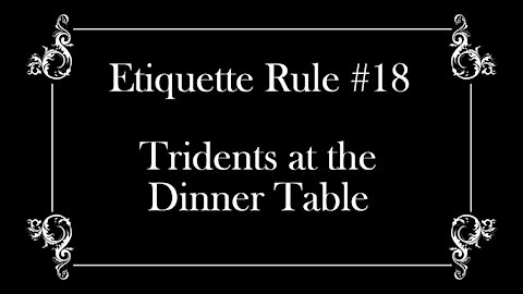 Etiquette Rule #18: Tridents at the Dinner Table