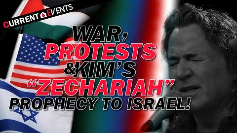 War, Protests & Kim Clement's Zechariah Prophecy To Israel
