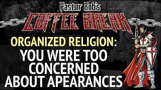 YOU WERE TOO CONCERNED ABOUT APPEARANCES / Pastor Bob's Coffee Break