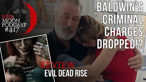 Baldwin's Criminal Charges Dropped!!! | Evil Dead Rise Review | RMPodcast Episode 417
